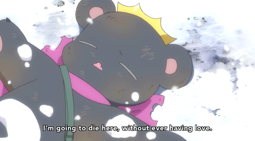 Must… not… tear up… at… Weird Bear Anime…