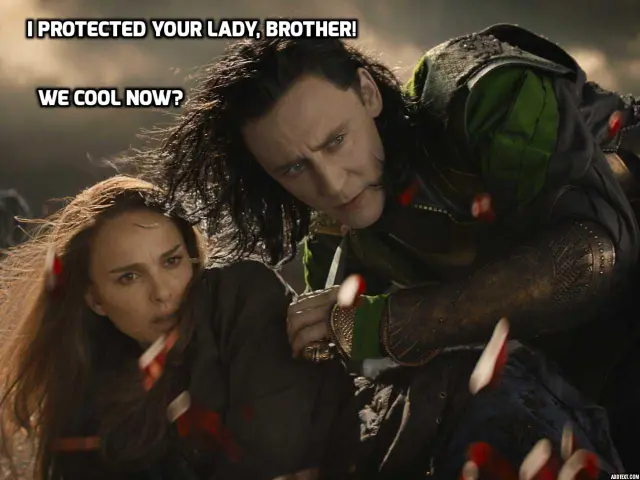 We're cool, right? Thor? Are we cool?