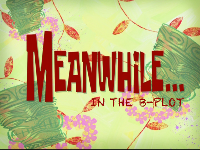 meanwhile, in the b-plot animated still