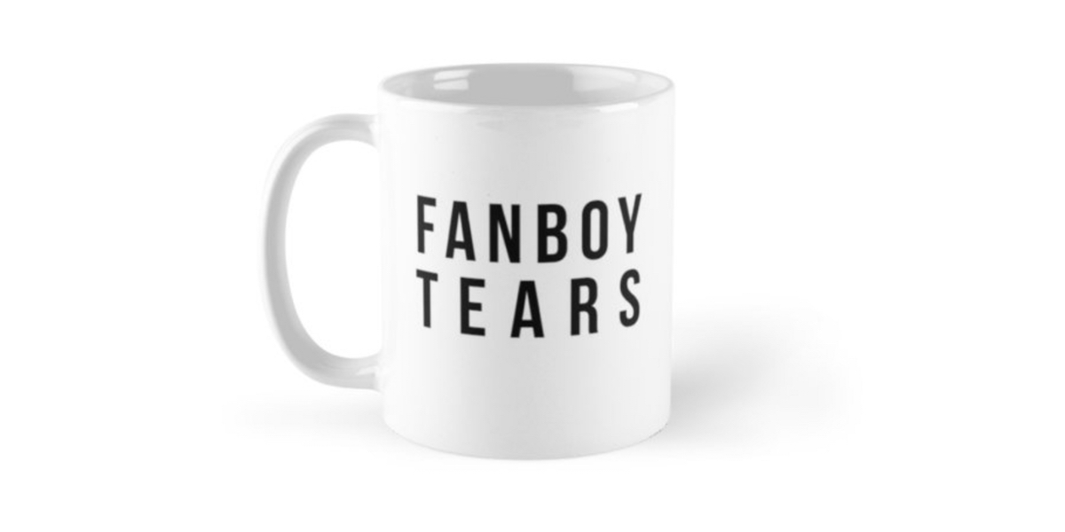HouseOrgana on Redbubble sells a mug labelled "Fanboy Tears" for all your fangirling needs