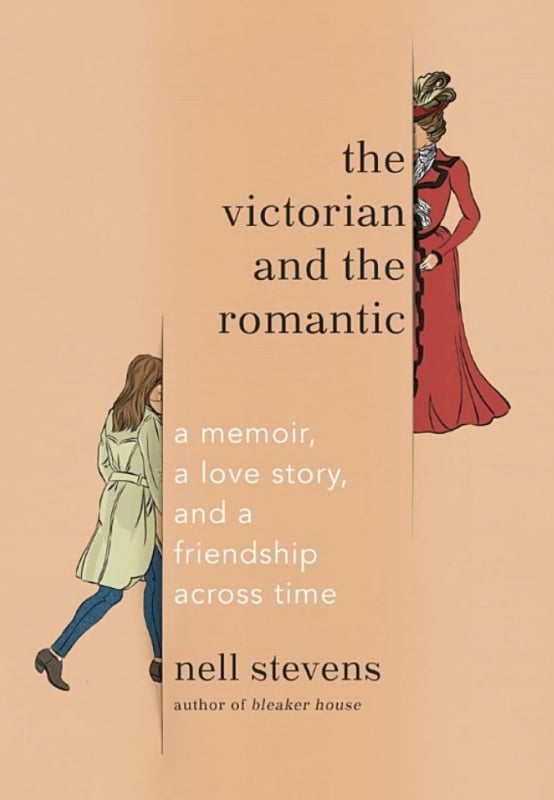 The Victorian and the Romantic: A Memoir, a Love Story, and a Friendship Across Time by Nell Stevens