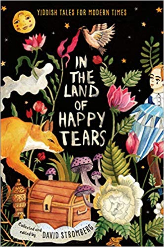 In the Land of Happy Tears: Yiddish Tales for Modern Times: collected and edited by David Stromberg