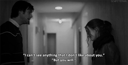 Eternal Sunshine of the Spotless Mind GIF. Joel says, "I can't see anything that I don't like about you." Clementine replies, "But you will."