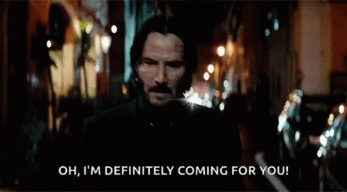 John Wick says "Oh I'm definitely coming for you."