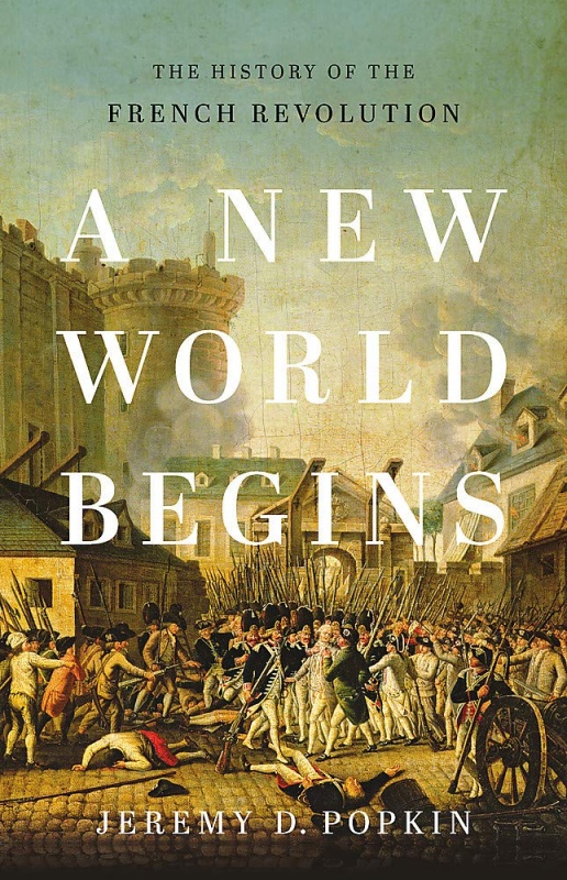 A New World Begins: The History of the French Revolution by Jeremy Popkin 