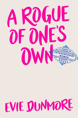 A Rogue of One's Own (A League of Extraordinary Women) by Evie Dunmore