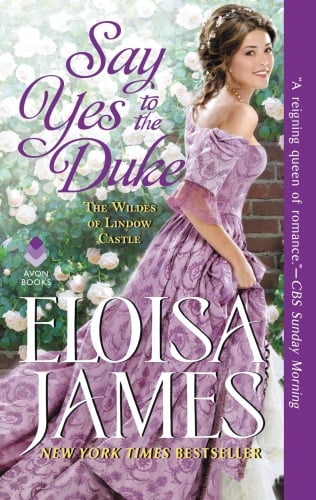 Say Yes to the Duke: The Wildes of Lindow Castle by Eloisa James