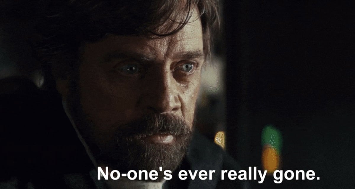 Luke Skywalker says, "No one's ever really gone" in Star Wars: The Last Jedi.