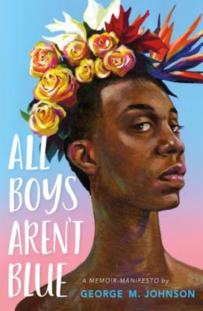 All Boys Aren't Blue (Hardcover) A Memoir-Manifesto By George M. Johnson Farrar, Straus and Giroux (BYR), 9780374312718, 320pp. Publication Date: April 28, 2020