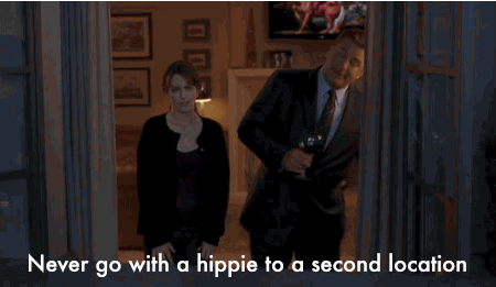 Jack Donaghy says, "Never go with a hippie to a second location."