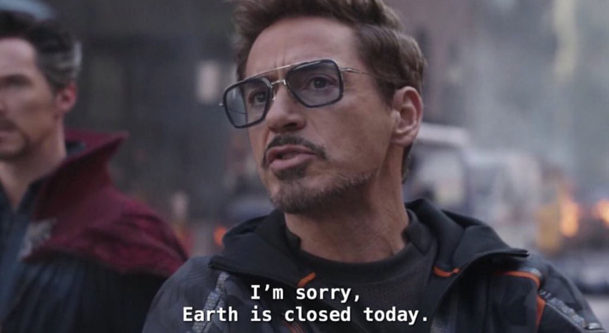 Tony Stark saying Earth is Closed Today