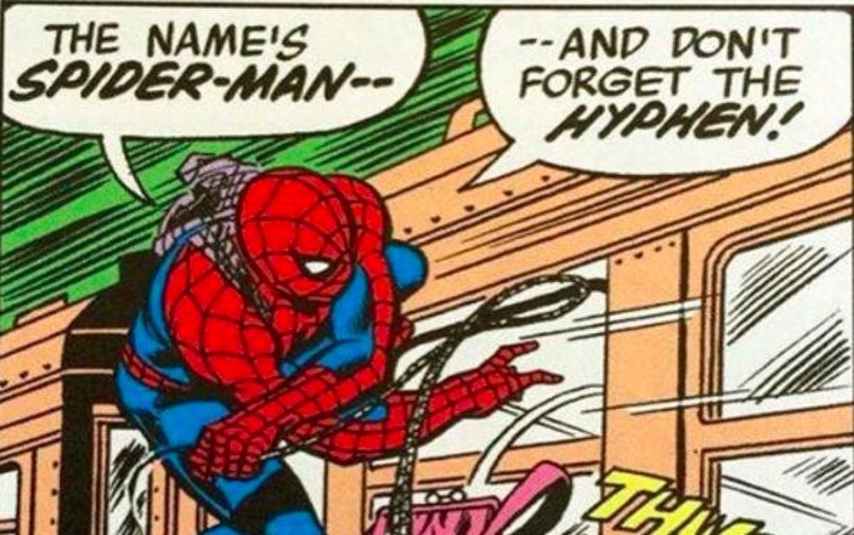 Marvel comics Spider-Man points out the hyphen in his name.