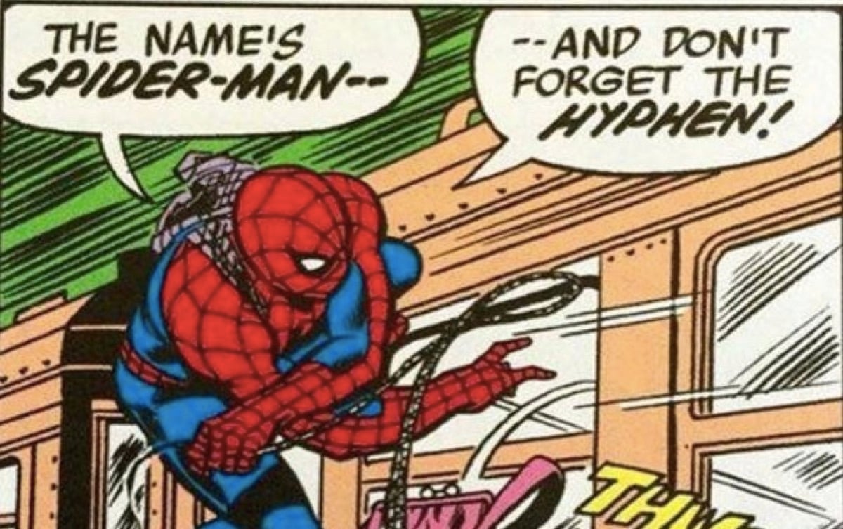 Marvel comics Spider-Man points out the hyphen in his name.
