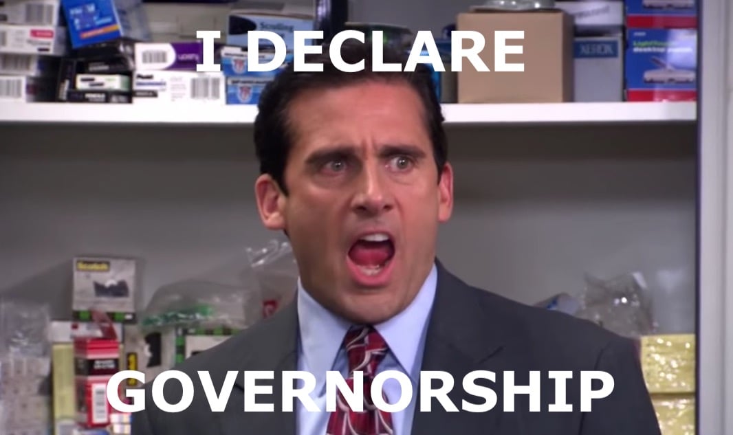 Michael Scott from The Office yelling "I declare governorship"