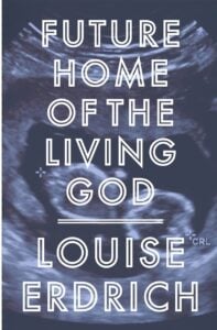 Book cover for Future Home Of The Living God by Louise Erdrich