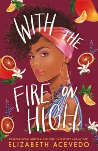 Book cover for With The Fire on High by Elizabeth Acevedo