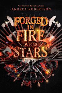 Book cover for Forged in Fire And Stars by Andrea Robertson, Andrea Cremer
