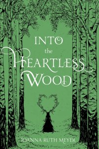 Book cover for Into The Heartless Wood by Joanna Ruth Meyer