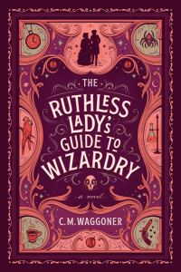 Book cover for The Ruthless Lady's Guide To Wizardry
