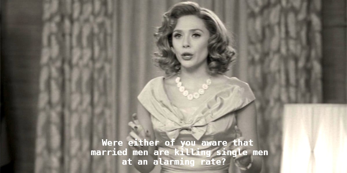 Wanda Maximoff talks about married men killing single men at an alarming rate in Marvel and Disney+'s WandaVision.