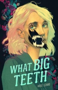 Book cover for What Big Teeth by Rose Szabo