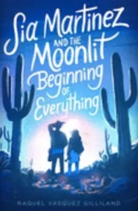 Sia Martinez and the Moonlit Beginning of Everything book cover.