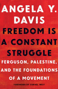 Book cover "Freedom Is a Constant Struggle: Ferguson, Palestine, and the Foundations of a Movement" by Angela Davis. (Image: Haymarket Books)