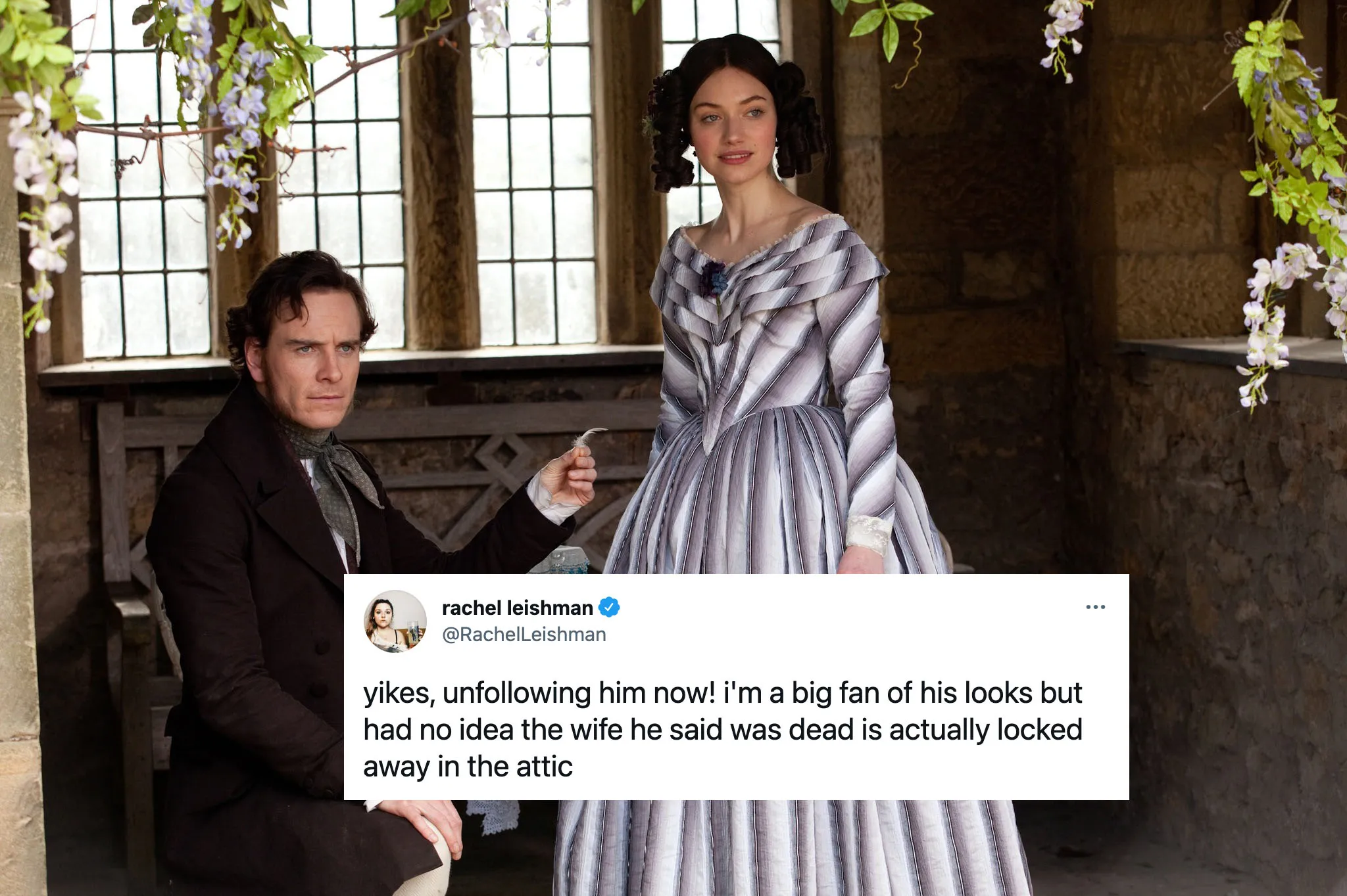 Michael Fassbender and Imogen Poots in Jane Eyre, with the text "yikes, unfollowing him now! i'm a big fan of his looks but had no idea the wife he said was dead is actually locked away in the attic."