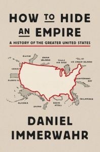 "How to Hide an Empire: A History of the Greater United States" book cover by Daniel Immerwahr. Shows current and past non continental colonies and states held by the U.S. (Image: Picador USA.)