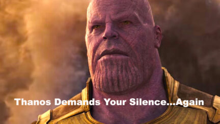 Thanos has to demand our silence for a second time