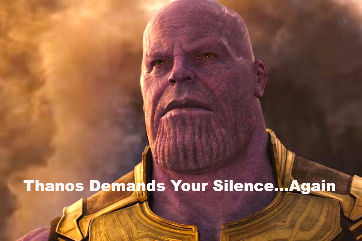 Thanos has to demand our silence for a second time