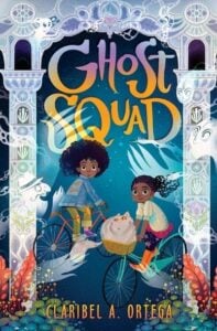 "Ghost Squad" by Claribel A. Ortega (Image: Scholastic.)