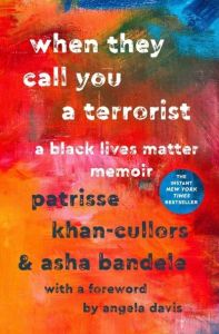 When They Call You a Terrorist: A Black Lives Matter Memoir by Patrisse Khan-Cullors and Asha Bandele (Image: St. Martin's Griffin.)