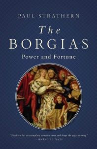 The Borgias: Power and Fortune by Paul Strathern (Image: Pegasus Books.)