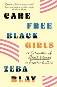 Carefree Black Girls: A Celebration of Black Women in Popular Culture by Zeba Blay (Image: St. Martin's Griffin.)