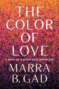The Color of Love: A Story of a Mixed-Race Jewish Girl by Marra B. Gad (Image: Agate Bolden.)