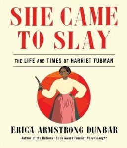 She Came to Slay: The Life and Times of Harriet Tubman by Erica Armstrong Dunbar (Image: 37 Ink.)