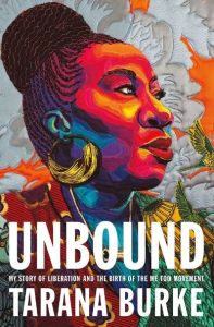 Unbound: My Story of Liberation and the Birth of the Me Too Movement by Tarana Burke (Image: Flatiron Books: An Oprah Book.)