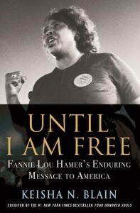 Until I Am Free: Fannie Lou Hamer's Enduring Message to America by Keisha N. Blain (Image: Beacon Press.)