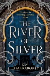 The River of Silver: Tales from the Daevabad Trilogy by S. A. Chakraborty. (Image: HarperCollins.)