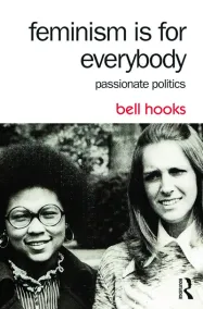 Feminism Is for Everybody: Passionate Politics by bell hooks. (Image: Routledge.)