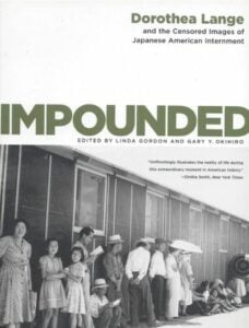 Impounded: Dorothea Lange and the Censored Images of Japanese American Internment by Linda Gordon and Gary Y. Okihiro. (Image: W. W. Norton & Company.)