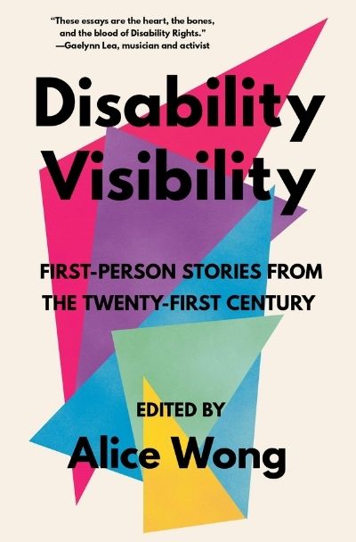 Disability Visibility: First-Person Stories of the 21st Century edited by Alice Wong (Image: Vintage.)