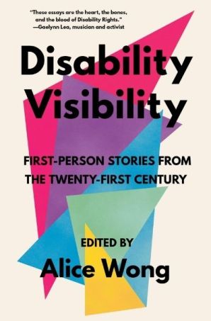 Disability Visibility: First-Person Stories from the Twenty-First Century edited by Alice Wong (Image: Vintage.)