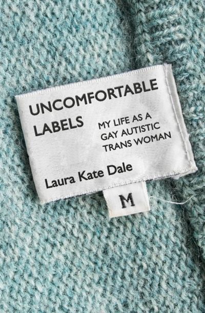 Uncomfortable labels: My life as a gay autistic trans woman by Laura Kate Dale (Image: Jessica Kingsley Publishers.)