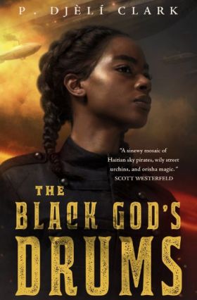 The Black God’s Drums by P. Djèlí Clark – Image: Tordotcom.
