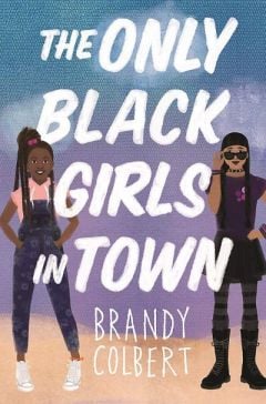 The Only Black Girls in Town by Brandy Colbert. Image: Little, Brown Books for Young Readers.