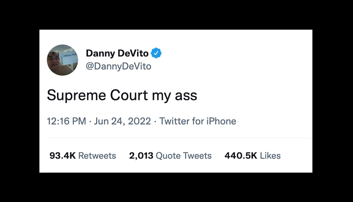 Danny DeVito's tweet about the Roe v. Wade decision reads "Supreme Court my ass"
