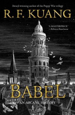 Babel (Or the Necessity of Violence: An Arcane History of the Oxford Translators’ Revolution) by R.F. Kuang. Image: Harper Voyager.