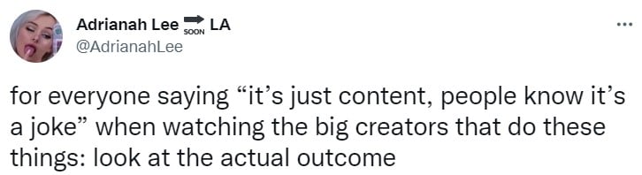 Tweet by @AdrianahLee: "for everyone saying “it’s just content, people know it’s a joke” when watching the big creators that do these things: look at the actual outcome"